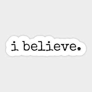 i believe. (black text) Sticker